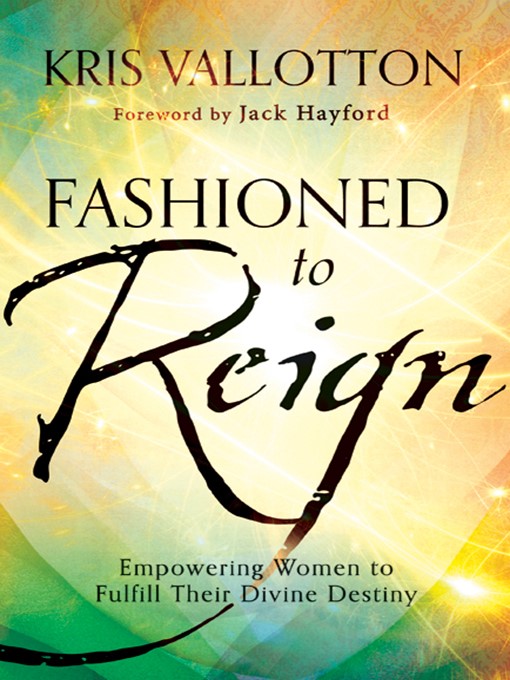 Title details for Fashioned to Reign by Kris Vallotton - Available